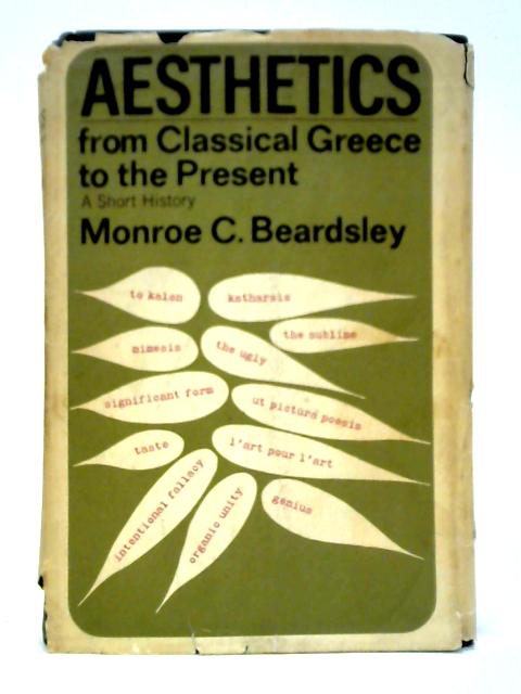 Aesthetics: From Classical Greece to the Present By Monroe C. Beardsley