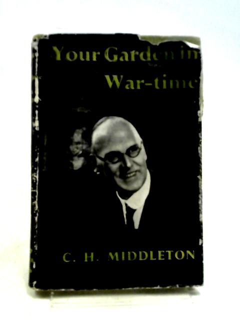 Your Garden in War-Time von C.H. Middleton