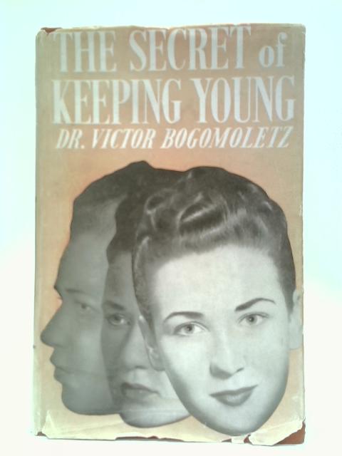 The Secret Of Keeping Young By Victor Bogomoletz