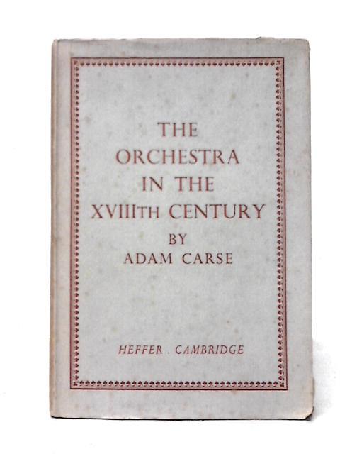 The Orchestra in the XVIIIth Century von Adam Carse