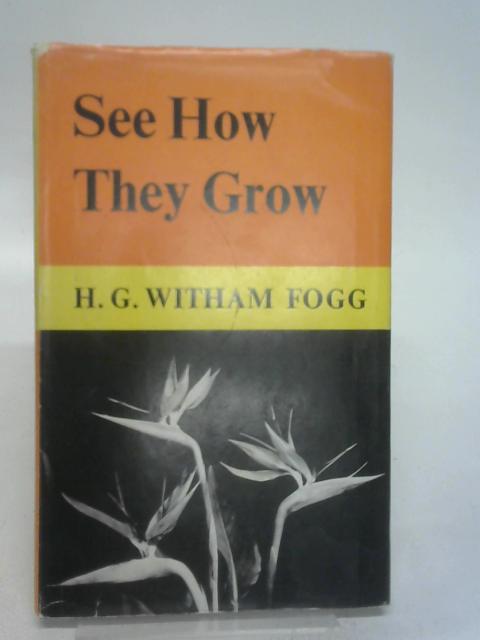 See How They Grow By H. G. Witham Fogg