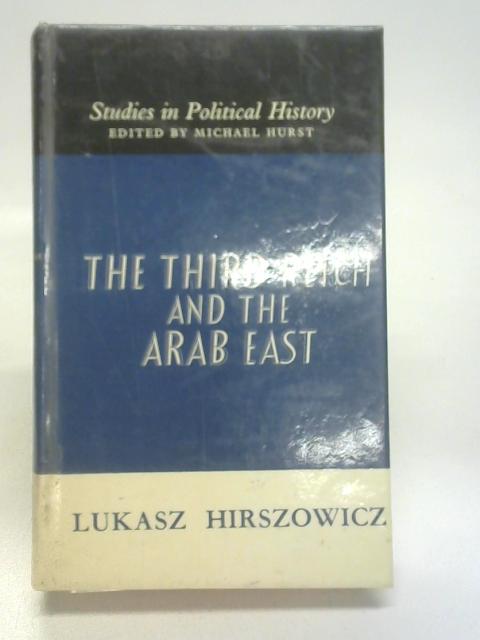 TheThird Reich And The Arab East By Lukasz Hirszowicz