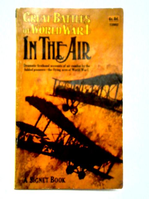 Great Battles of World War I: In the Air By Frank C. Platt (Compiler)