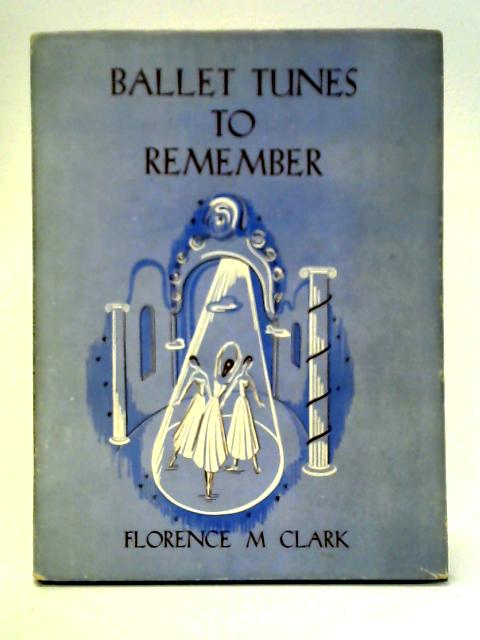 Ballet Tunes To Remember By Florence M. Clarke