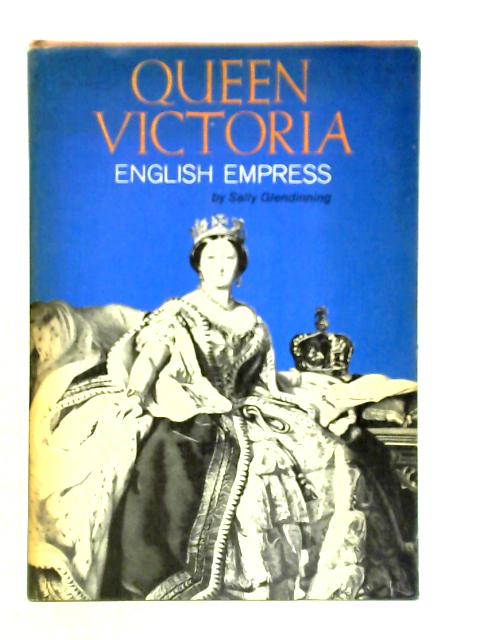 Queen Victoria; English Empress By Sally Glendinning