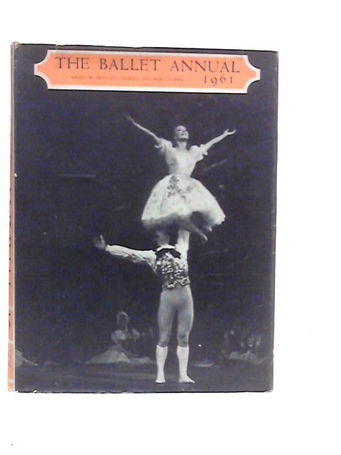 The Ballet Annual 1961: A Record and Year Book of the Ballet By Arnold L.Haskell (Edt.)