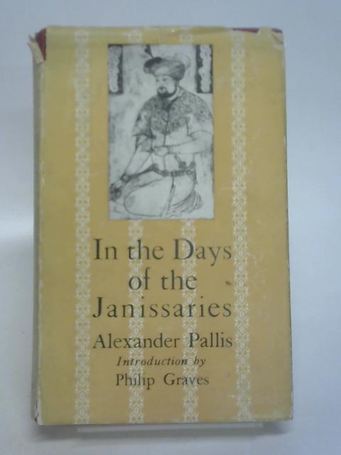 In The Days Of The Janissaries By Pallis, Alexander