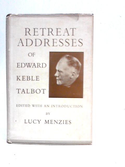 Retreat Addresses Of Edward Keble Talbot By Edward Keble Talbot