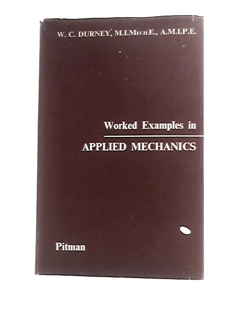 Worked Examples in Applied Mechanics By W.C.Durney