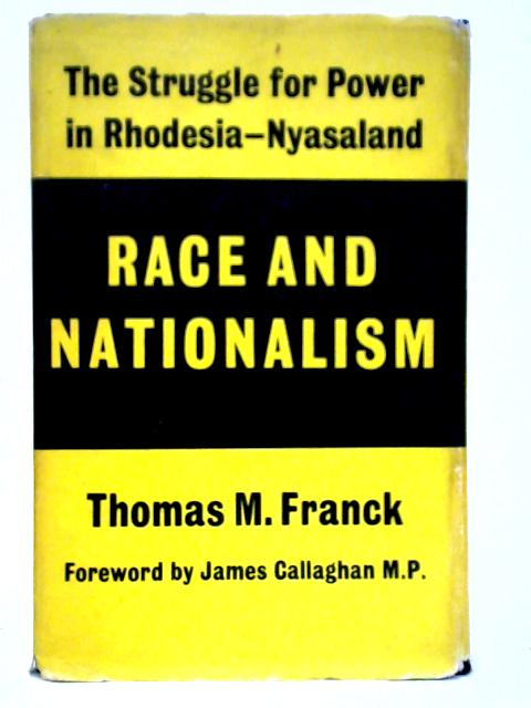 Race & Nationalism: The Struggle For Power In Rhodesia-Nyasaland von Thomas Franck