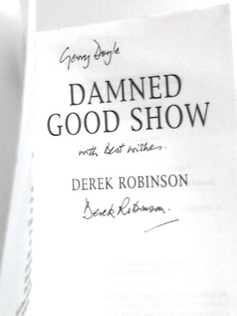 Damned Good Show By Derek Robinson