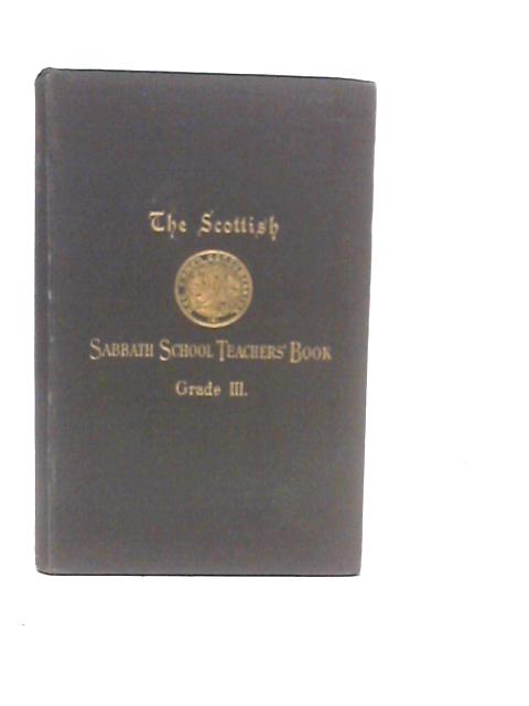 The Scottish Sabbath School Teachers' Book - Grade III von James Robertson