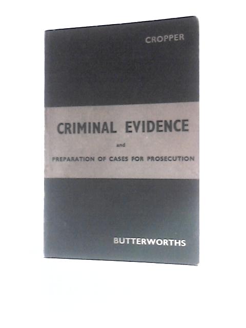 Criminal Evidence and Preparation of Cases for Prosecution By J. Cropper