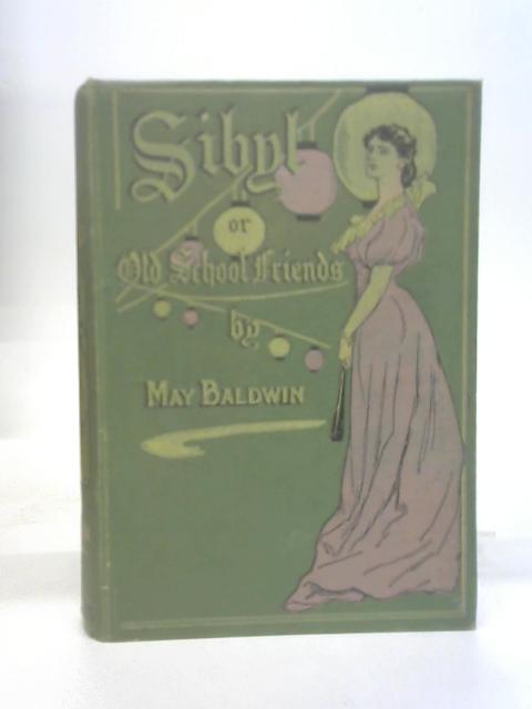 Sibyl, or Old School Friends By May Baldwin