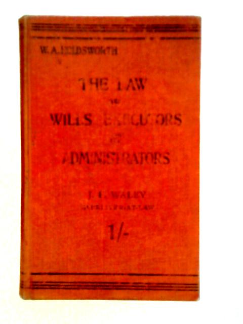 The Law of Wills, Executors and Administrators By W. A. Holdsworth
