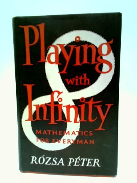 Playing With Infinity;: Mathematics For Everyman By Rzsa Pter