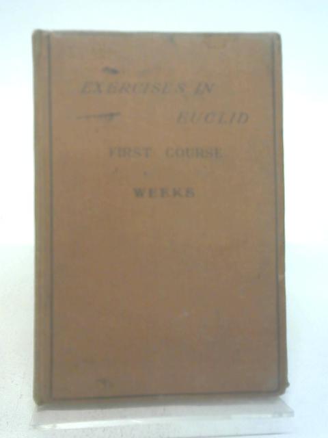 Exercises in Euclid First Course By William Weeks