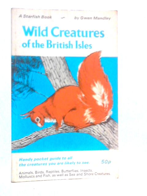 Wild Creatures of the British Isles By Gwen Mandley