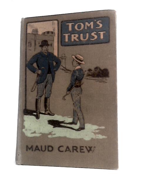 Tom's Trust By Maud Carew W Rainey (Illus.)