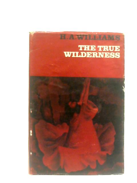 The True Wilderness: A Selection of Addresses By H. A. Williams