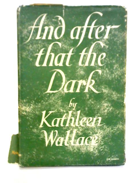 And After That, The Dark By Kathleen Wallace