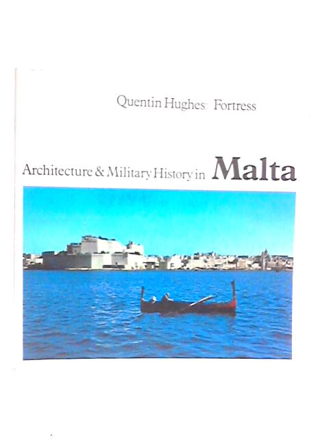 Fortress: Architecture and Military History in Malta von Quentin Hughes