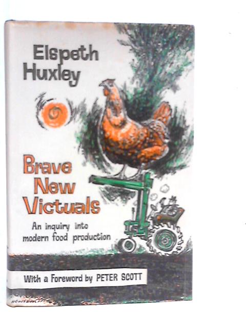 Brave New Victuals: An Inquiry Into Modern Food Production von Elspeth Huxley