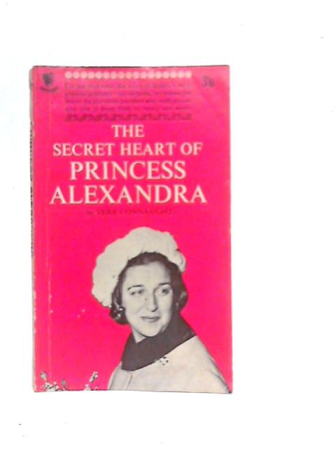 The Secret Heart of Princess Alexandra By VereConnaught