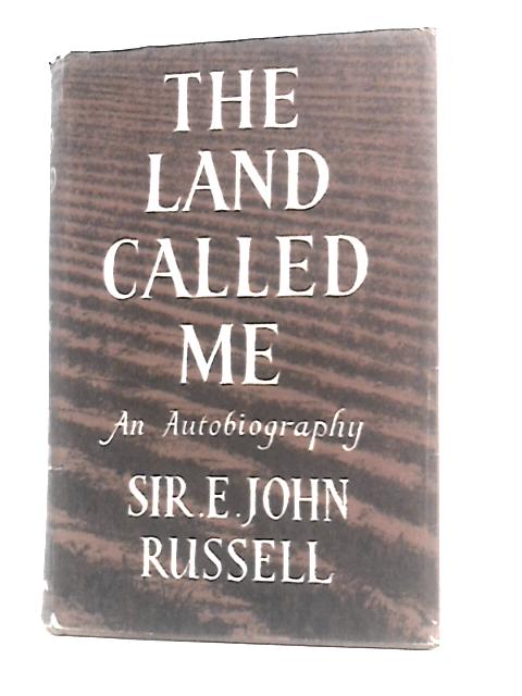 The Land Called Me: An Autobiography By Sir Edward J Russell