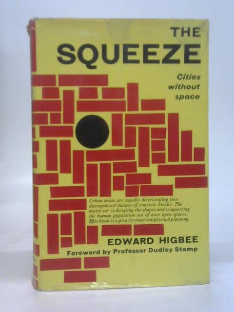 The squeeze: Cities without space By Higbee, Edward.