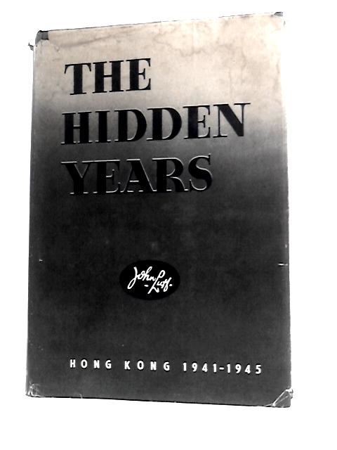 The Hidden Years: Hong Kong 1941-1945 By John Luff