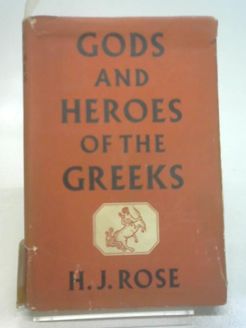 Gods and Heroes of the Greeks By HJ Rose