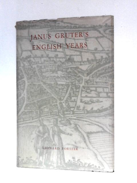 Janus Gruter's English Years By Leonard Forster