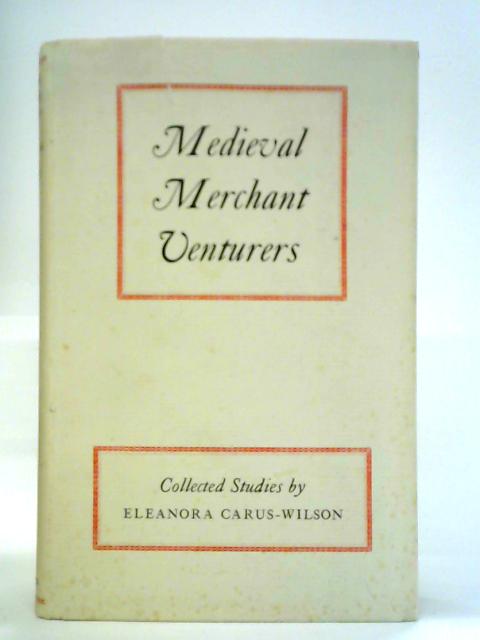 Medieval Merchant Venturers By E. M. Carus-Wilson