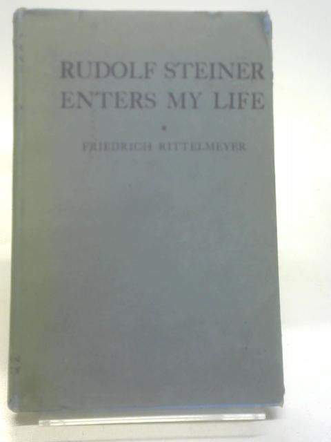 Rudolf Steiner Enters My Life. By Rittelmeyer. Dr. Friedrich