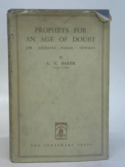 Prophets for An Age of Doubt By Baker, A. E.