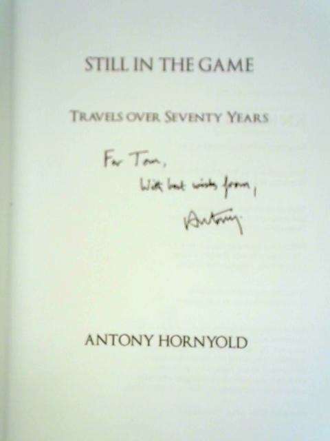 Still in the Game: Travels Over Seventy Years von Antony F. G. Hornyold