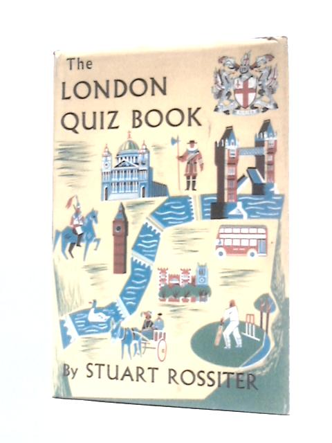 The London Quiz Book By Stuart Rossiter