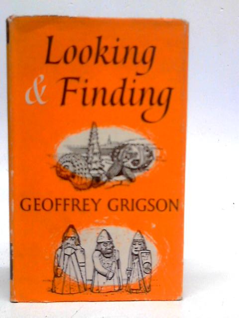 Looking and Finding, and Collecting and Reading and Investigating and Much Else von Geoffrey Grigson