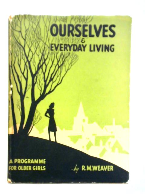 Ourselves and Everyday Living. A Programme For Older Girls By R. M. Weaver