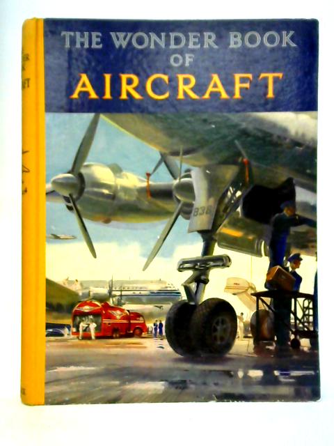 The Wonder Book Of Aircraft With 8 Plates In Colour And Nearly 300 Illustrations By Unstated