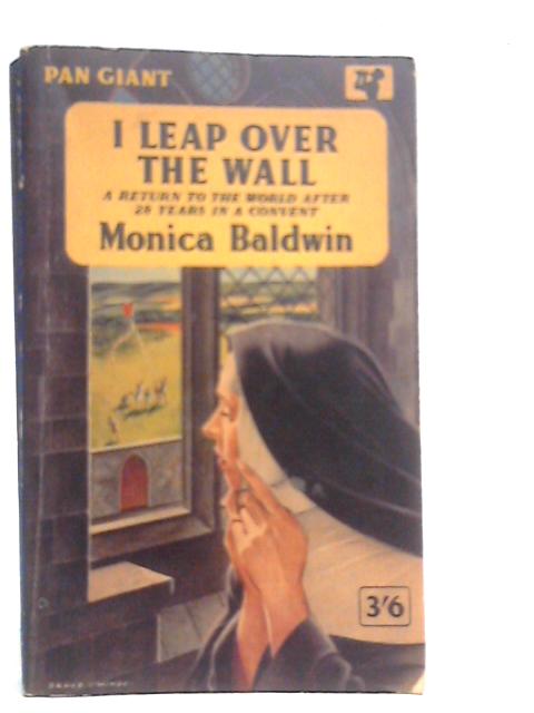 I Leap Over The Wall By Monica Baldwin