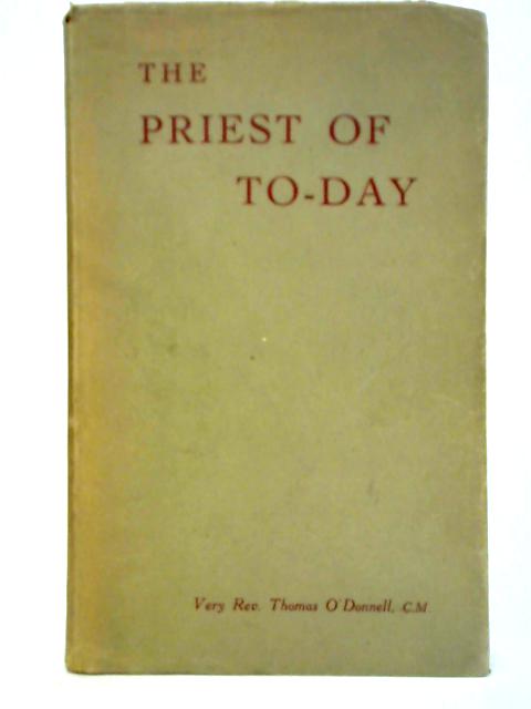 The Priest of To-Day: His Ideals and His Duties By Rev. Thomas O'Donnell