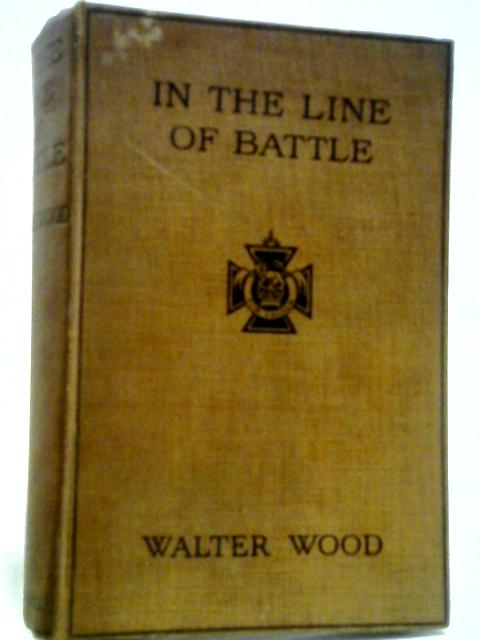 In The Line Of Battle Soldiers' Stories Of The War. von Walter Wood