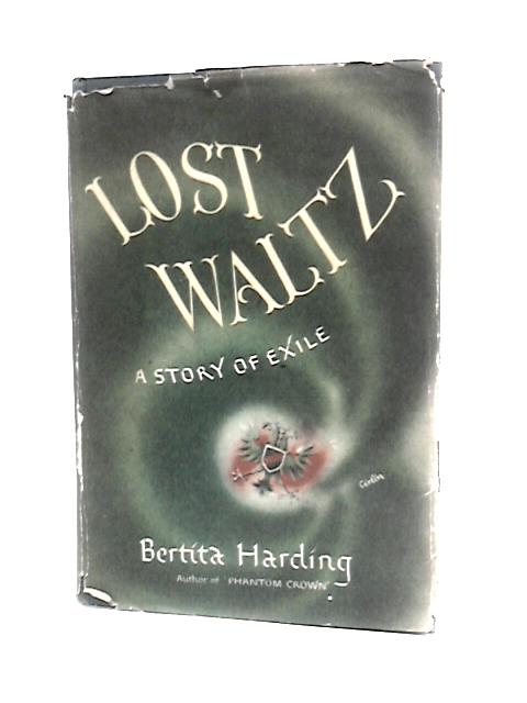 Lost Waltz, a Story of Exile By Bertita Harding