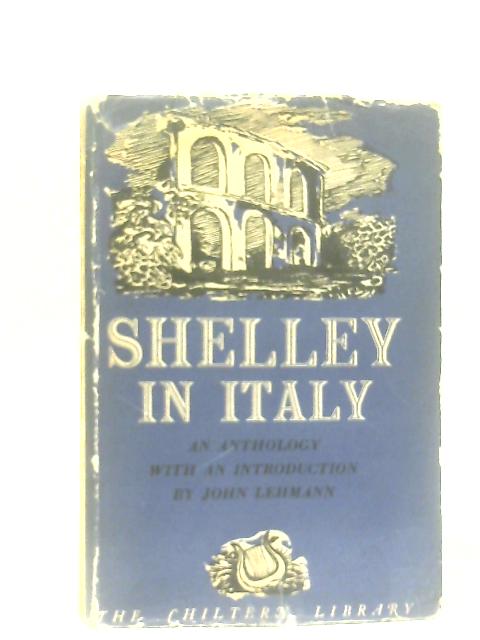 Shelley in Italy: An Anthology By John Lehmann