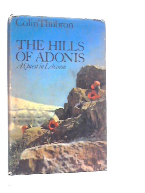 The Hills of Adonis: A Quest in Lebanon By Colin Thubron