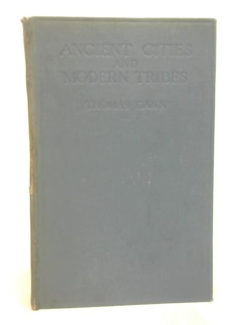 Ancient Cities and Modern Tribes: Exploration and Adventure in Maya Lands By GANN Thomas