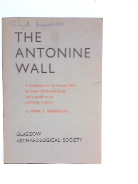 The Antonine Wall By Anne S.Robertson