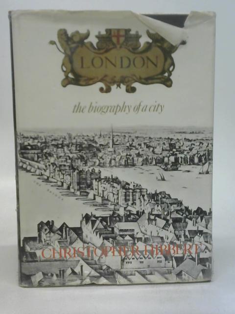 London: the biography of a city By Hibbert, Christopher
